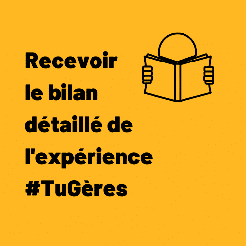 Recevoir le bilan détaillé de l'expérience #TuGères